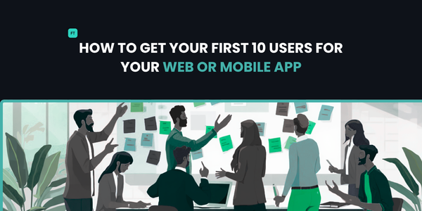 How to Get Your First 10 Users for your web or mobile app