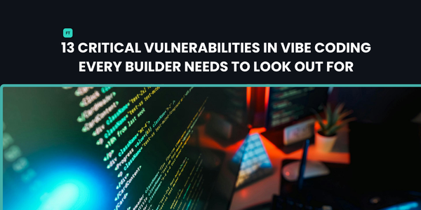 13 Vulnerabilities in Vibe coding every builders need to look out for
