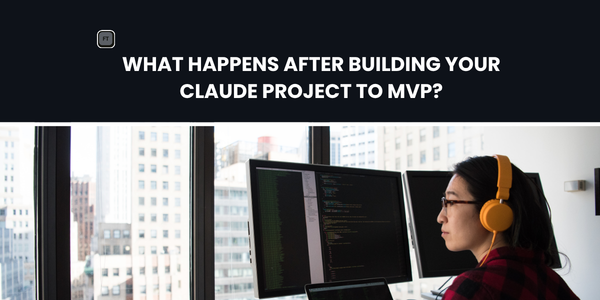 What Happens After Building Your Claude Project to MVP?