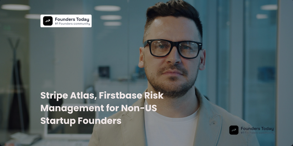 Stripe Atlas, Firstbase Risk Management for Non-US Founders in 2026