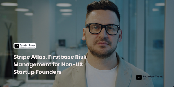 Stripe Atlas, Firstbase Risk Management for Non-US Founders in 2026